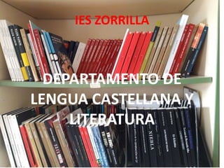 IES ZORRILLA
DEPARTAMENTO DE
LENGUA CASTELLANA Y
LITERATURA
 