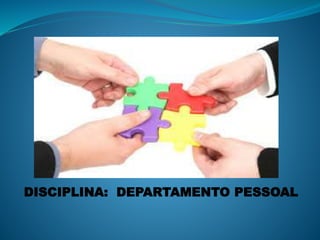 DISCIPLINA: DEPARTAMENTO PESSOAL
 