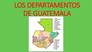 LOS DEPARTAMENTOS
DE GUATEMALA
 