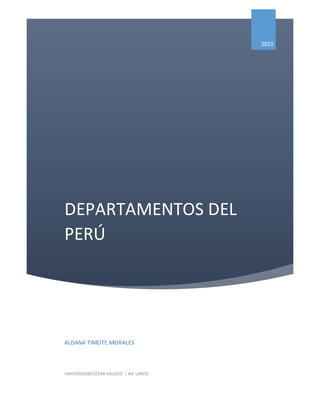 DEPARTAMENTOS DEL
PERÚ
2015
ALDANA TIMOTE MORALES
UNIVERSIDADCESAR VALLEJO | AV. LARCO
 