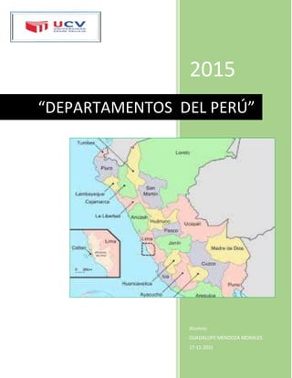 2015
Alumno
GUADALUPE MENDOZA MORALES
17-11-2015
“DEPARTAMENTOS DEL PERÚ”
 