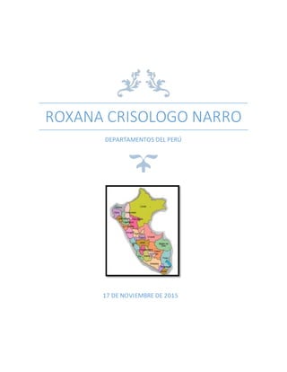 ROXANA CRISOLOGO NARRO
DEPARTAMENTOS DEL PERÚ
17 DE NOVIEMBRE DE 2015
 