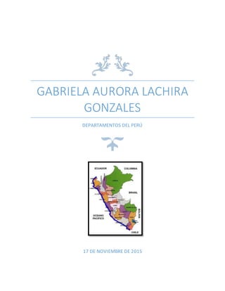 GABRIELA AURORA LACHIRA
GONZALES
DEPARTAMENTOS DEL PERÚ
17 DE NOVIEMBRE DE 2015
 