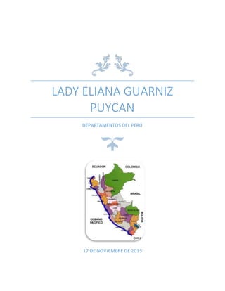 LADY ELIANA GUARNIZ
PUYCAN
DEPARTAMENTOS DEL PERÚ
17 DE NOVIEMBRE DE 2015
 