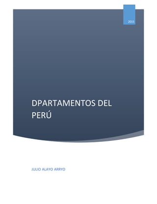 DPARTAMENTOS DEL
PERÚ
2015
JULIO ALAYO ARRYO
 