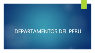 DEPARTAMENTOS DEL PERU
 