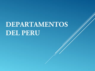 DEPARTAMENTOS
DEL PERU
 