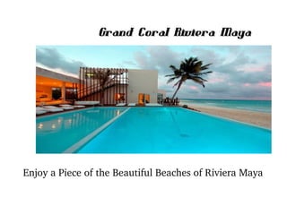 Grand Coral Riviera Maya

Enjoy a Piece of the Beautiful Beaches of Riviera Maya

 
