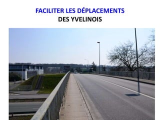 FACILITER LES DÉPLACEMENTS
DES YVELINOIS
 