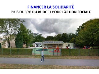 FINANCER LA SOLIDARITÉ
PLUS DE 60% DU BUDGET POUR L’ACTION SOCIALE
 