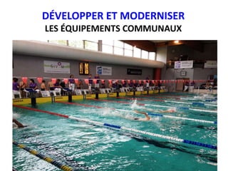 DÉVELOPPER ET MODERNISER
LES ÉQUIPEMENTS COMMUNAUX
 