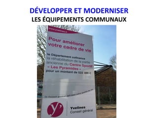 DÉVELOPPER ET MODERNISER
LES ÉQUIPEMENTS COMMUNAUX
 