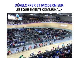 DÉVELOPPER ET MODERNISER
LES ÉQUIPEMENTS COMMUNAUX
 