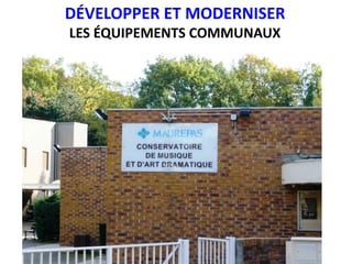 DÉVELOPPER ET MODERNISER
LES ÉQUIPEMENTS COMMUNAUX
 