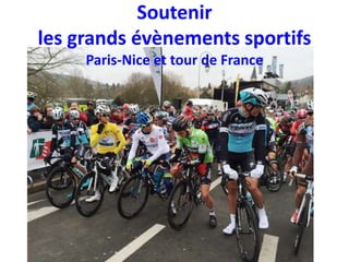 Soutenir
les grands évènements sportifs
Paris-Nice et tour de France
 