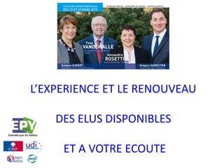 L’EXPERIENCE ET LE RENOUVEAU
DES ELUS DISPONIBLES
ET A VOTRE ECOUTE
 