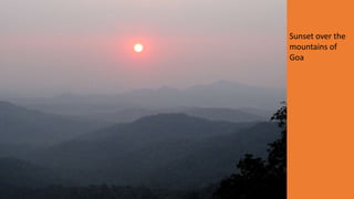 Sunset over the
mountains of
Goa