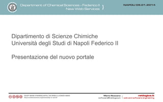 Dipartimento di Scienze Chimiche
Università degli Studi di Napoli Federico II
Presentazione del nuovo portale

 