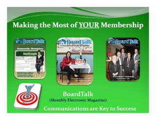 BoardTalk  
 (Monthly Electronic Magazine)

Communications are Key to Success
 
