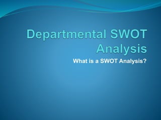 What is a SWOT Analysis?
 