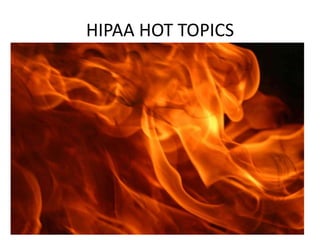 HIPAA HOT TOPICS
 