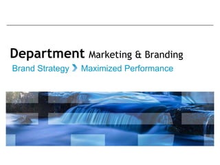 Department Marketing & Branding
Brand Strategy

Maximized Performance

 