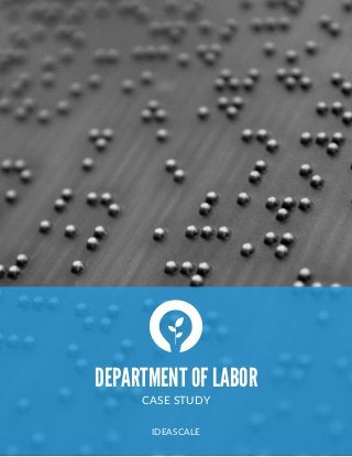  
DEPARTMENT OF LABOR
CASE  STUDY  
IDEASCALE
 