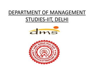DEPARTMENT OF MANAGEMENT
STUDIES-IIT, DELHI
 
