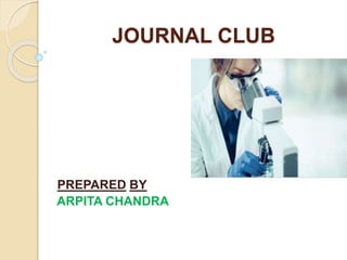 JOURNAL CLUB
PREPARED BY
ARPITA CHANDRA
 