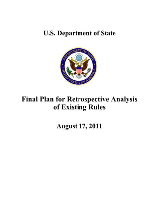 U.S. Department of State




Final Plan for Retrospective Analysis
          of Existing Rules

           August 17, 2011
 
