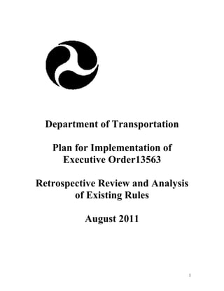 Department of Transportation

   Plan for Implementation of
     Executive Order13563

Retrospective Review and Analysis
        of Existing Rules

          August 2011




                                    1
 