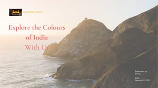 GHUMMO INDIA
Explore the Colours
of India
With Us
Presented by
Kamal
Date:
January 30, 2023
 