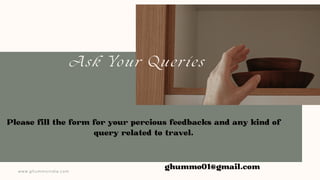 www.ghummoindia.com
Ask Your Queries
ghummo01@gmail.com
Please fill the form for your percious feedbacks and any kind of
q...