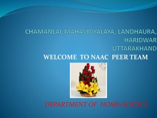 WELCOME TO NAAC PEER TEAM
DEPARTMENT OF HOME-SCIENCE
 