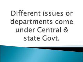 Departments come under central & state