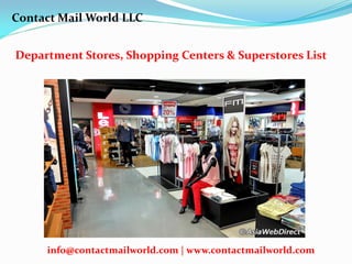 Department Stores, Shopping Centers & Superstores List
Contact Mail World LLC
info@contactmailworld.com | www.contactmailworld.com
 