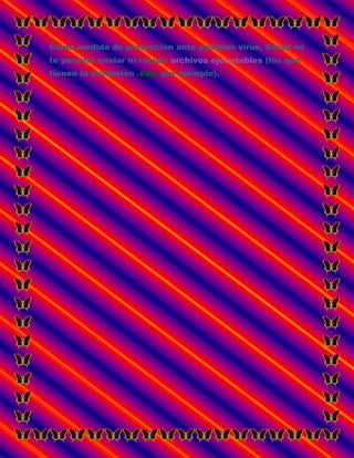 Como medida de protección ante posibles virus, Gmail no
te permite enviar ni recibir archivos ejecutables (los que
tienen la extensión .exe, por ejemplo).
 