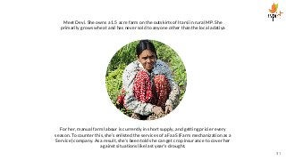 Meet Devi. She owns a 1.5 acre farm on the outskirts of Itarsi in rural MP. She
primarily grows wheat and has never sold t...