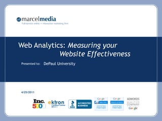 Full-service online + interactive marketing firm




Web Analytics: Measuring your
            Website Effectiveness
Presented to:          DePaul University




4/25/2011
 