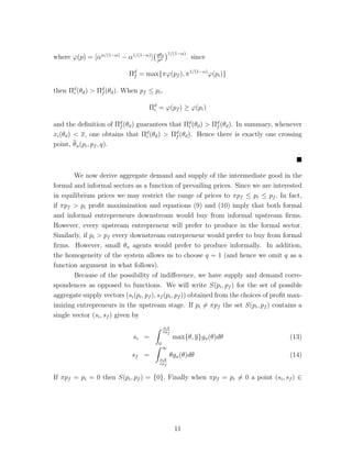 k − wl − rfk} (4) 
The capital-labor ratios of formal firms or informal firms that are uncon-strained 
are proportional to the relative prices between labor and capital and inde-pendent 
of the entrepreneur’s ability. Since ri  rf , the unconstrained informal firms 
have a lower capital-labor ratio than the formal firms. In addition, the constrained 
informal firms have a lower capital-labor ratio than the unconstrained informal firms. 
Hence the capital-labor ratios of informal firms are lower than that of the formal 
firms, the difference being bigger the larger the difference in capital costs between 
informal and formal firms (ri − rf ) is. In Section 4 we provide evidence in favor of 
the predicted difference in capital-labor ratios between formal and informal firms. 
The usual properties of profit functions guarantee that both i and f are 
convex functions of ,w and the respective cost of capital, ri and rf . Using the first 
order conditions and the envelope theorem one obtains : 
df 
d 
() = 
 