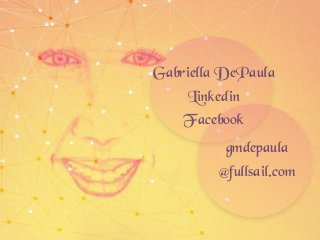 Moved From Brazil in 2012
Gabriella DePaula
Linkedin
Facebook
gmdepaula
@fullsail.com
 