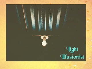Light
Illusionist
 