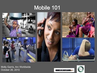 1<br />Mobile 101<br />Molly Garris, Arc Worldwide<br />October 26, 2010<br />