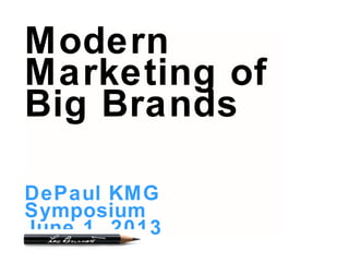 Modern
Marketing of
Big Brands
DePaul KMG
Symposium
June 1, 2013
 