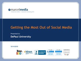 Getting the Most Out of Social Media DePaul University 10/14/2010 