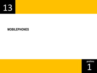 13 
1prelims 
MOBILEPHONES 
 