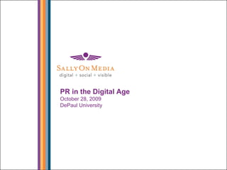 1
PR in the Digital Age
October 28, 2009
DePaul University
 