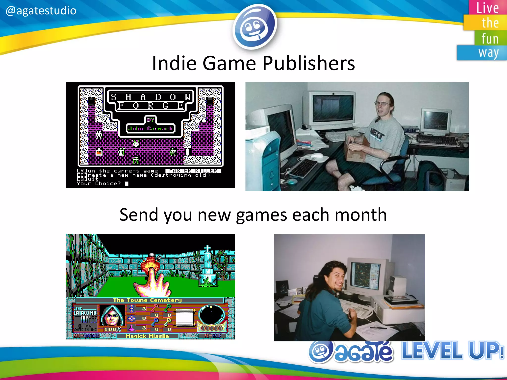 @agatestudio
Indie Game Publishers
Send you new games each month
 