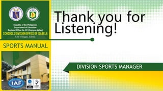 Thank you for
Listening!
JAY-BIE M. BICERA
SPORTS MANUAL
DIVISION SPORTS MANAGER
 