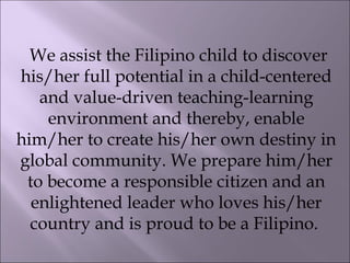 The DepEd Mission
To provide quality
basic education
that is equitably accessible to all
and lay the foundation
for life-l...
